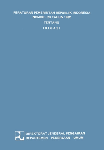 Peraturan Pemerintah Republik Indonesia Nomor : 23 Tahun 1982 Tentang Irigasi - Pemerintah Republik Indonesia