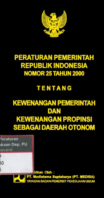 Peraturan Pemerintah Republik Indonesia Nomor 25 Tahun 2000 tentang Kewenangan Pemerintah dan Kewenangan Promosi sebagai Daerah Otonom - Kementerian Pekerjaan Umum dan Perumahan Rakyat