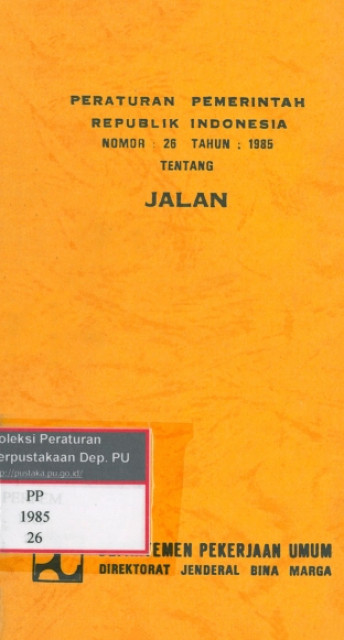 Peraturan Pemerintah Republik Indonesia Nomor 26 Tahun 1985 tentang Jalan - Kementerian Pekerjaan Umum dan Perumahan Rakyat, Departemen Pekerjaan Umum Direktorat Jenderal Bina Marga