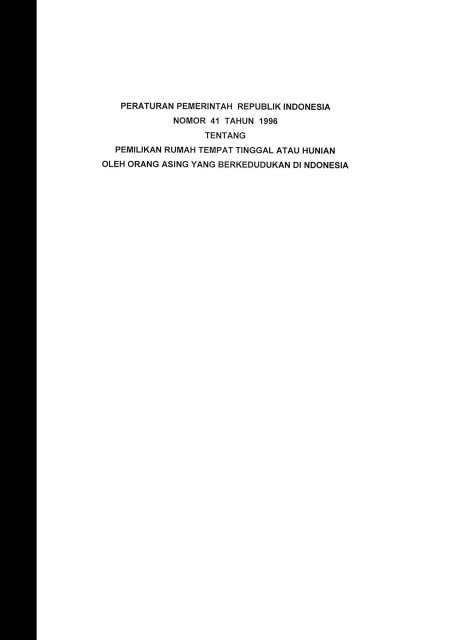 Peraturan Pemerintah Republik Indonesia Nomor 41 Tahun 1996 tentang Pemilikan Rumah Tempat Tinggal atau Hunian oleh Orang Asing yang Berkedudukan di Indonesia - Departemen Pekerjaan Umum