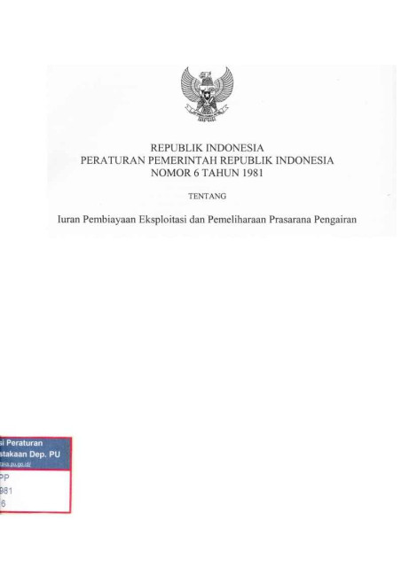 Peraturan Pemerintah Republik Indonesia Nomor 6 Tahun 1981 Tentang Iuran Pembiayaan Eksploitasi dan Pemeliharaan Prasarana Pengairan - 