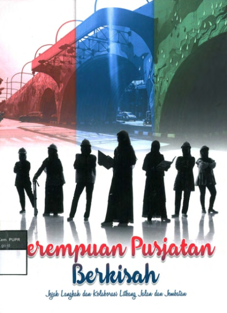 Perempuan Pusjatan Berkisah: Jejak Langkah dan Kolaborasi Litbang Jalan dan Jembatan - Natalia Tanan, dkk, Ika Karlina Idris, Yusran Darmawan, Ati Dwiyanti, dkk, Giriantara Mahendra Sastradiredja, Christina Lumban Tobing, Jenny Rachel Mamora