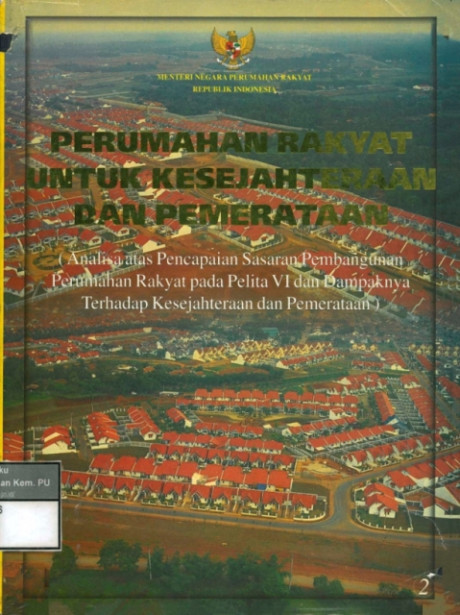 Perumahan Rakyat untuk Kesejahteraan dan Pemerataan : analisa atas pencapaian sasaran pembangunan perumahan rakyat pada pelita vi dan dampaknya terhadap kesejahteraan dan pemerataan - et al., Abidin, Antony Zeidra, Dahlan, Musfihin, Hutapea, Guntur