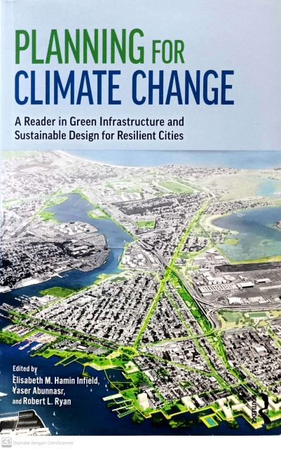 Planning for Climate Change: A Reader in Green Infrastructure and Sustainable Design for Resilient Cities - Infield, Elisabeth M. Hamin, et.all (Editor)