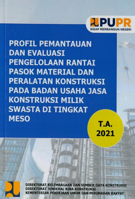 Pofil Pemantauan dan Evaluasi Pengelolaan Rantai Pasok Material dan Peralatan Konstruksi pada Badan Usaha Jasa Kontruksi Milik Swasta di Tingkat Meso - Rezza Munawir