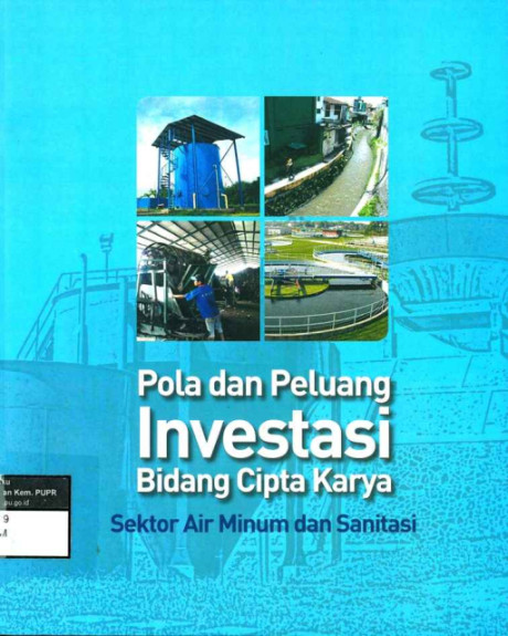 Pola dan Peluang Investasi Bidang Cipta Karya : Sektor Air Minum dan Sanitasi - Kementerian Pekerjaan Umum, Direktorat Jenderal Cipta Karya