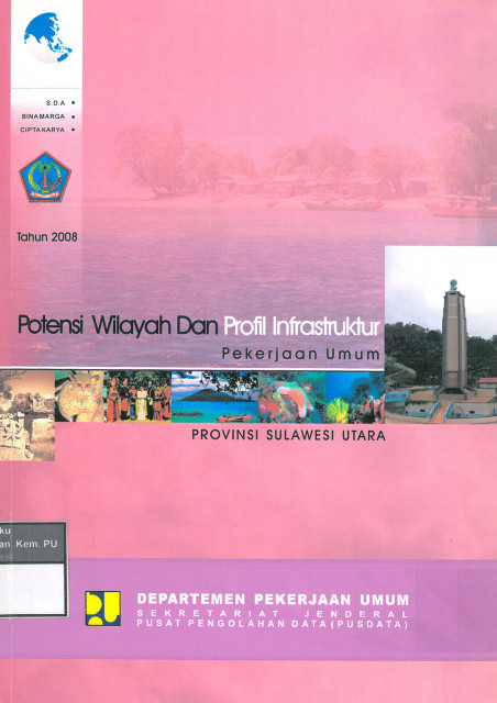 Potensi Wilayah dan Profil Infastruktur Pekerjaan Umum Tahun 2008 Provinsi Sulawesi Utara - Pusat Pengolahan Data (PUSDATA) Sekretariat Jenderal Departemen Pekerjaan Umum