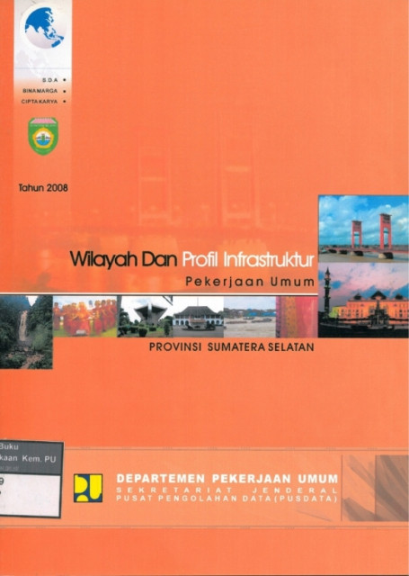 Potensi Wilayah dan Profil Infrastruktur Pekerjaan Umum : provinsi sumatera selatan tahun 2008 - Departemen Pekerjaan Umum