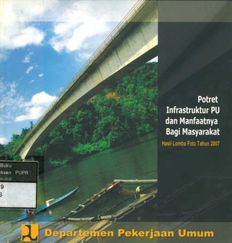 Potret Infrastruktur PU dan Manfaatnya Bagi Masyarkat: hasil lomba foto tahun 2007 - Departemen Pekerjaan Umum