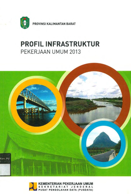 Profil Infrastruktur Pekerjaan Umum 2013 : Provinsi Kalimantan Barat - Kementerian Pekerjaan Umum Sekretariat Jenderal Pusat Pengolahan Data (PUSDATA)