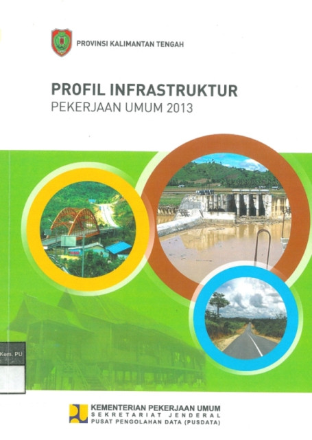 Profil Infrastruktur Pekerjaan Umum 2013 : provinsi kalimantan tengah - Kementerian Pekerjaan Umum