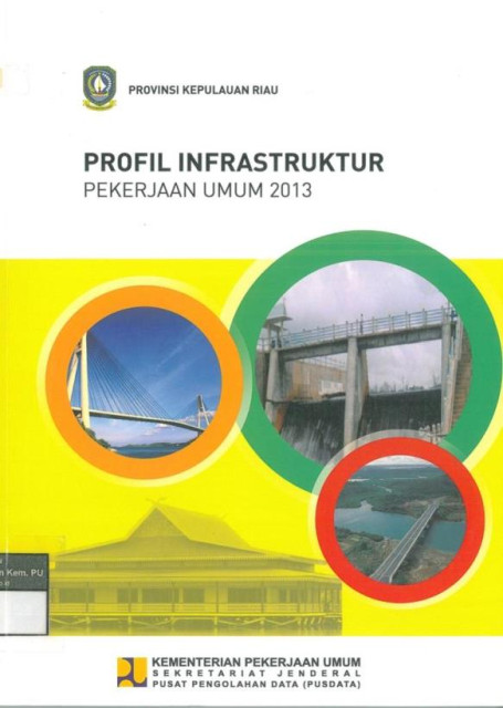 Profil Infrastruktur Pekerjaan Umum 2013 : provinsi kepulauan riau - Kementerian Pekerjaan Umum