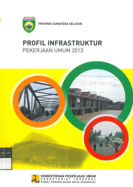 Profil Infrastruktur Pekerjaan Umum 2013 : provinsi sumatera selatan - Kementerian Pekerjaan Umum