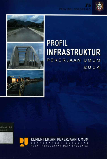 Profil Infrastruktur Pekerjaan Umum 2014: provinsi gorontalo - Pusat Pengolahan Data (PUSDATA) Sekretariat Jenderal Departemen Pekerjaan Umum