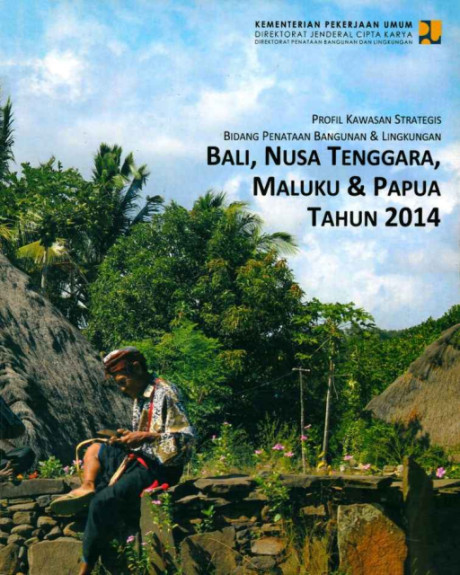 Profil Kawasan Strategis Bidang Penataan Bangunan & Lingkungan : Bali, Nusa Tenggara, Maluku, & Papua Tahun 2014 - Direktorat Penataan Bangunan dan Lingkungan Direktorat Jenderal Cipta Karya