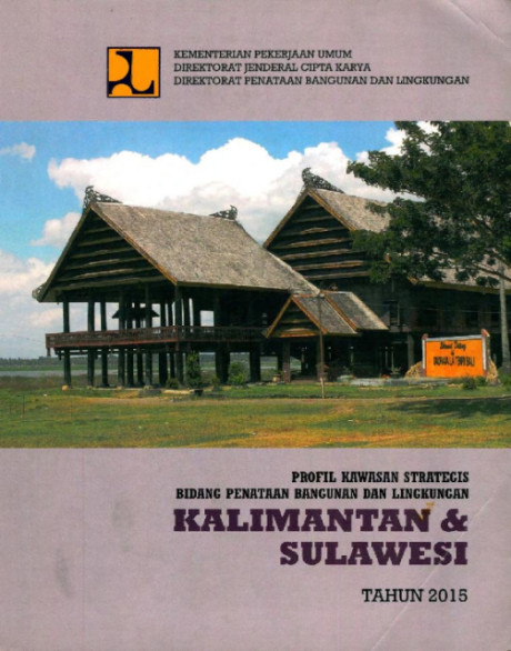 Profil Kawasan Strategis Bidang Penataan Bangunan & Lingkungan : Kalimantan & Sulawesi Tahun 2015 - Direktorat Penataan Bangunan dan Lingkungan Direktorat Jendral Cipta Karya