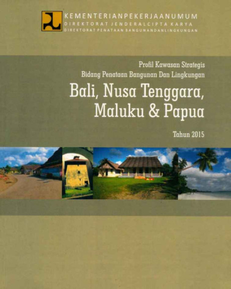 Profil Kawasan Strategis Bidang Penataan dan Lingkungan : Bali, Nusa Tenggara, Maluku & Papua Tahun 2015 - Direktorat Penataan Bangunan dan Lingkungan Direktorat Jenderal Cipta Karya