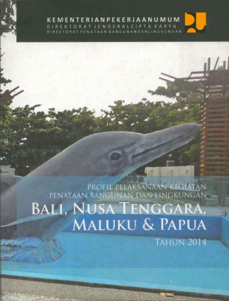 Profil Pelaksanaan Kegiatan Penataan Bangunan dan Lingkungan : Bali, Nusa Tenggara, Maluku & Papua Tahun 2014 - Direktorat Penataan Bangunan dan Lingkungan Direktorat Jenderal Cipta Karya