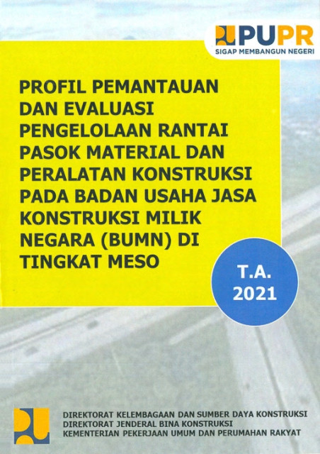 Profil Pemantauan dan Evaluasi Pengelolaan Rantai Pasok Material dan Peralatan Konstruksi pada Badan Usaha Jasa Konstruksi Milik Negara (BUMN) di Tingkat Meso - Kementerian Pekerjaan Umum dan Perumahan Rakyat, Direktorat Jenderal Sumber Daya Air, Direktorat Kelembagaan dan Sumber Daya Konstruksi