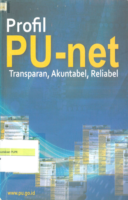 Profil PU-net: transparan, akuntabel, reliabel - Departemen Pekerjaan Umum