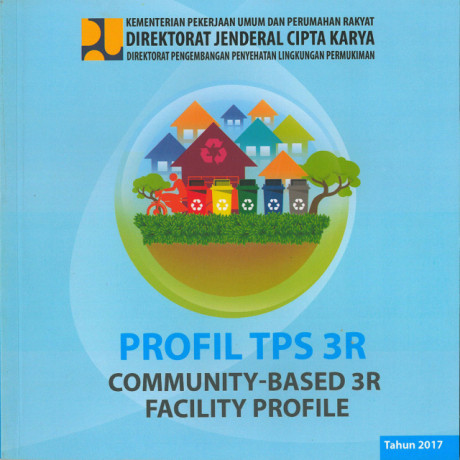 Profil TPS 3R Community-Based 3R Facility Profile - Ade Syaiful R., Arindita Dessi Permatasari,, Andi Batara Toja, Indrastuti, ST, Rady Febrian, Asri Indiyani, Rizki Ibtida Prasetyaningtyas