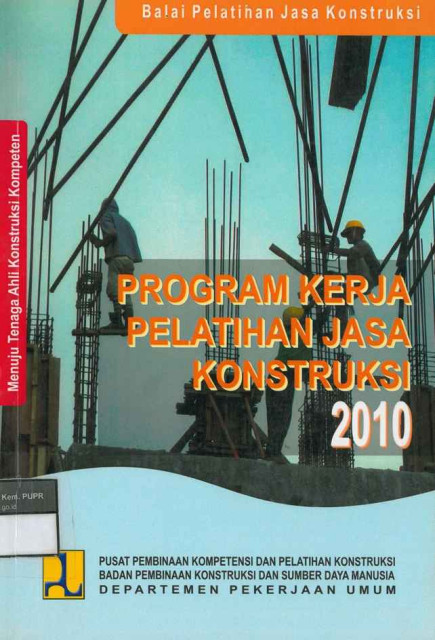 Program Kerja Pelatihan Jasa Konstruksi 2010 - Departemen Pekerjaan Umum, Pusat Pembinaan Kompetensi dan Pelatihan Konstruksi Badan Pembinaan Konstruksi dan Sumber Daya Manus