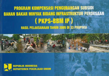 Program Kompensasi Pengurangan Subsidi Bahan Bakar Minyak Bidang Infrastruktur Perdesaan (PKPS-BBM IP) : Hasil Pelaksanaan Tahun 2005 di 33 Propinsi - Departemen Pekerjaan Umum, Direktorat Jenderal Cipta Karya