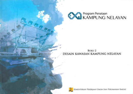 Program Penataan Kampung Nelayan : Buku 2 Desain Kawasan Kampung Nelayan - Direktorat Bina Penataan Bangunan