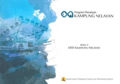 Program Penataan Kampung Nelayan : Buku 3 DED Kampung Nelayan - Direktorat Bina Penataan Bangunan