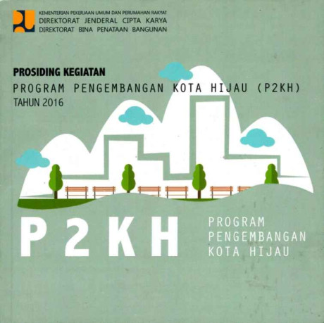 Prosiding Kegiatan Program Pengembangan Kota Hijau (P2KH) Tahun 2016 - Direktorat Bina Penataan Bangunan