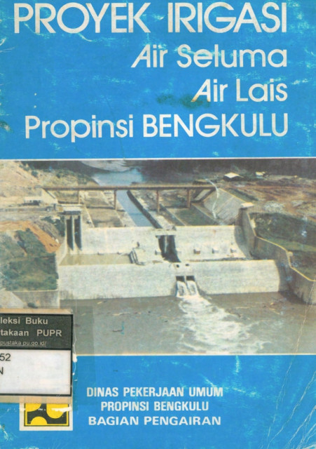 Proyek Irigasi Air Seluma Air Lais Propinsi Bengkulu - Dinas Pekerjaan Umum Propinsi Bengkulu Bagian Pengarian