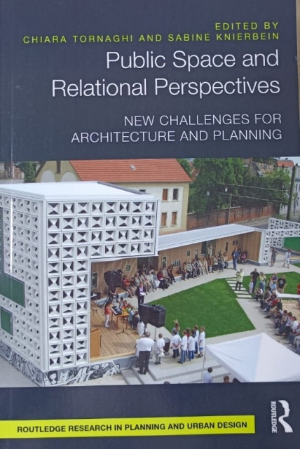 Public Space and Relational Perspectives: New Challenges for Architecture and Planning - Tornaghi, Chiara and Knierbein, Sabine (Editor)