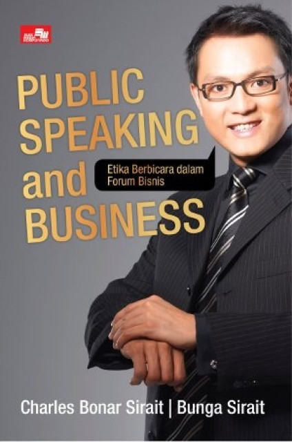 Public Speaking and Business: Etika Berbicara dalam Forum Bisnis - Charles Bonar Sirait, Bunga Sirait