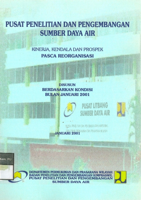 Pusat Penelitian dan Pengembangan Sumber Daya Air : Kinerja, Kendala dan Prospek Pasca Reorganisasi - Pusat Penelitian dan Pengembangan Sumber Daya Air