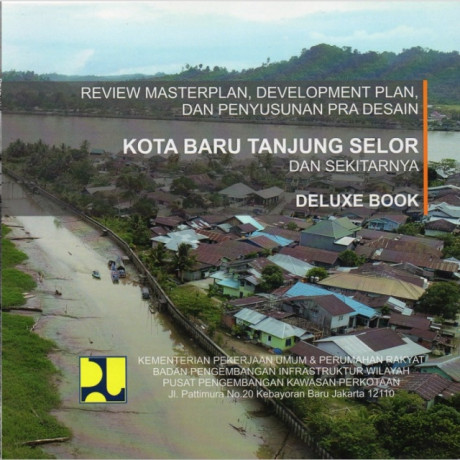 Review Masterplan Development Plan dan Penyusunan Pra Desain Kota Baru Tanjung Selor dan Sekitarnya (Deluxe Book) - Siahaan, Rudy, et.all