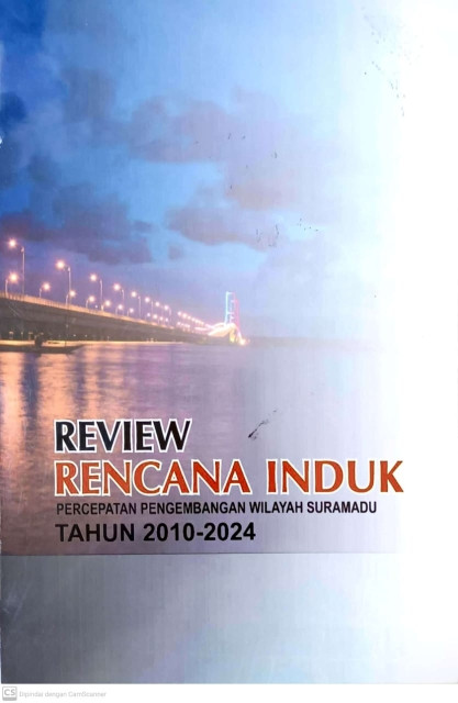 Review Rencana Induk Percepatan Pengembangan Wilayah Suramadu Tahun 2010-2024 - Badan Pengembangan Wilayah Surabaya-Madura