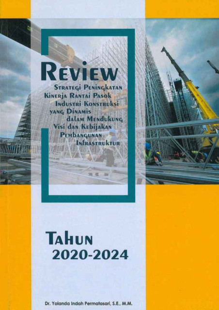 Review Strategi Peningkatan Kinerja Rantai Pasok Industri Konstruksi yang Dinamis dalam Mendukung Visi dan Kebijakan Pembangunan Infrastruktur Tahun 2020-2024 - Yolanda Indah Permatasari