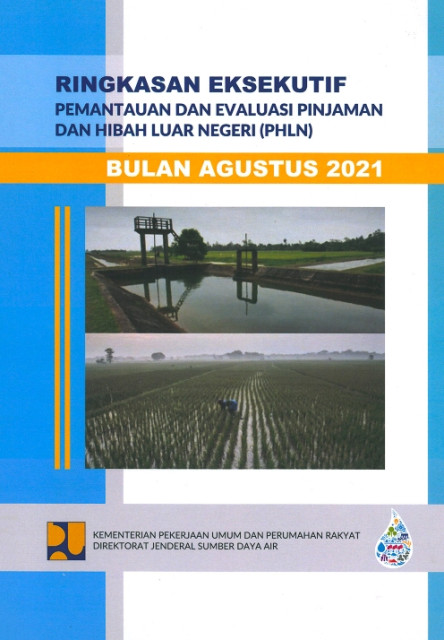 Ringkasan Eksekutif Pemantauan dan Evaluasi Pinjaman dan Hibah Luar Negeri (PHLN) Bulan Agustus 2021 - Kementerian Pekerjaan Umum dan Perumahan Rakyat, Direktorat Jenderal Sumber Daya Air