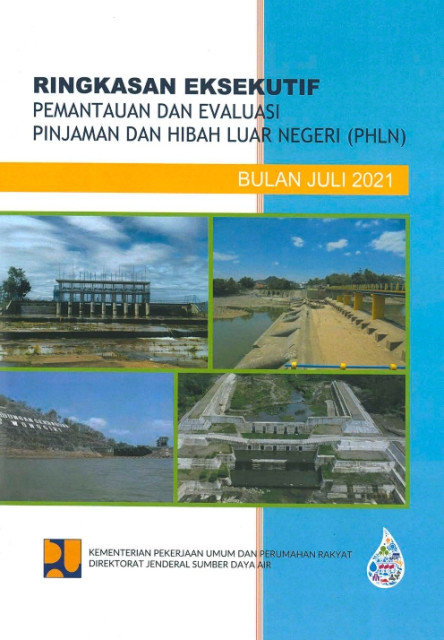 Ringkasan Eksekutif Pemantauan dan Evaluasi Pinjaman dan Hibah Luar Negeri (PHLN) Bulan Juli 2021 - Kementerian Pekerjaan Umum dan Perumahan Rakyat, Direktorat Jenderal Sumber Daya Air