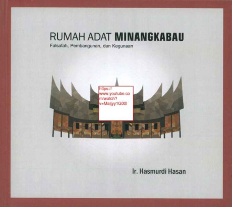 Rumah Adat Minangkabau : Falsafah, Pembangunan, dan Kegunaan - Ir. Harsmudi Hasan