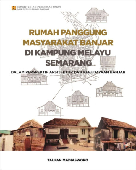 Rumah Panggung Masyarakat Banjar Di Kampung Melayu Semarang: Dalam Perspektif Arsitektur dan Kebudayaan Banjar - Taufan Madiasworo