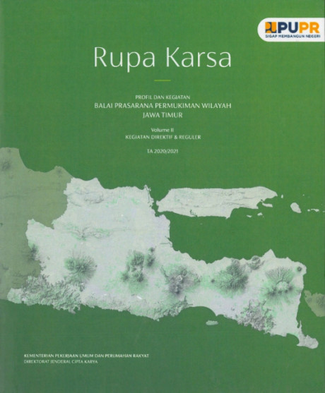 Rupa Karsa: Profil dan Kegiatan Balai Prasarana Permukiman Wilayah Jawa Timur Volume II - Kementerian Pekerjaan Umum dan Perumahan Rakyat Direktorat Jenderal Cipta Karya, Akhdiat, Didiet Arief., dkk.