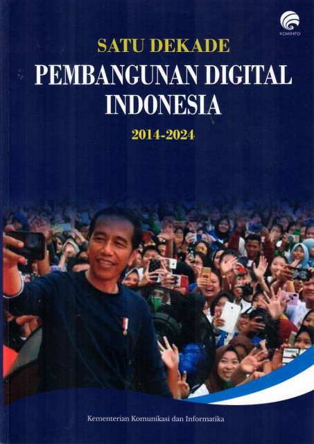 Satu Dekade Pembangunan Digital Indonesia 2014-2024 - et al., Nezar patria, Riant Nugroho, Hokky Situngkir