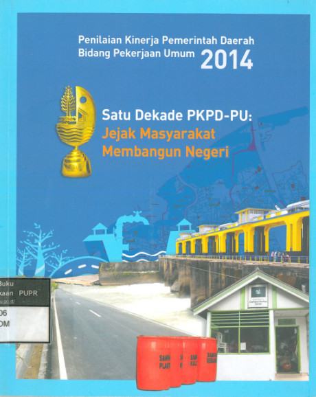 Satu Dekade PKPD-PU: Jejak Masyarakat Membangun Negeri: penilaian Kinerja pemerintah daerah bidang pekerjaan umum 2014 - Pusat Komunikasi Publik