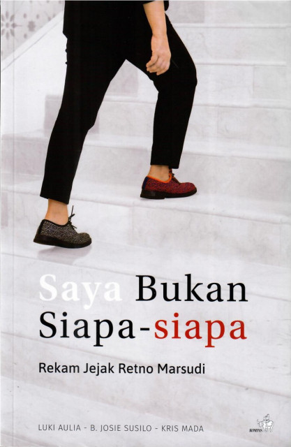 Saya Bukan Siapa-Siapa, Rekam Jejak Retno Marsudi - B. Josie Susilo, Kris Mada, Luki Aulia