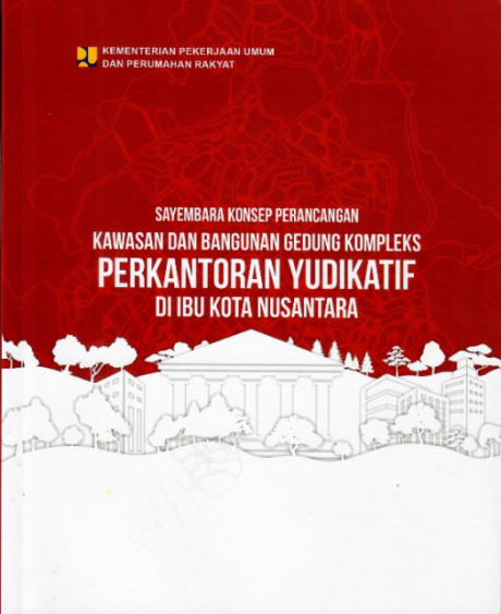 Sayembara Konsep Perancangan Kawasan dan Bangunan Gedung Kompleks Perkantoran Yudikatif di Ibu Kota Nusantara - Kementerian Pekerjaan Umum dan Perumahan Rakyat