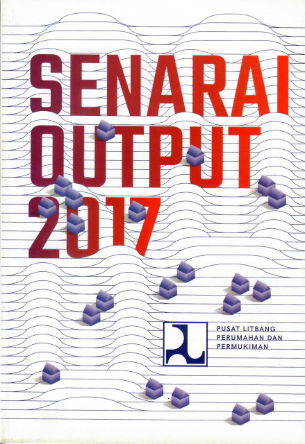 Senarai Output 2017 - Puslitbang Reumahan dan Permukiman