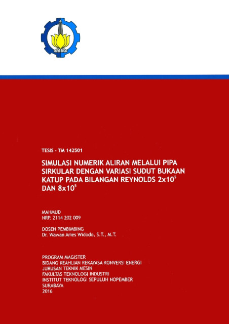 Simulasi Numerik Aliran Melalui Pipa Sirkular dengan Variasi Sudut Bukaan Katup pada Bilangan Reynolds 2x10 dan 8x10 - Mahmud