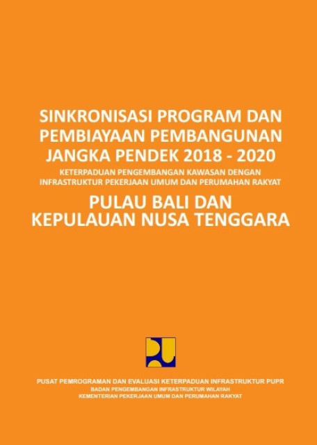 Sinkronisasi program dan pembiayaan pembangunan jangka pendek 2018-2020: keterpaduan pengembangan kawasan dengan infrastruktur PUPR Pulau Bali dan Kepulauan Nusa Tenggara - Sosilawati, et.all