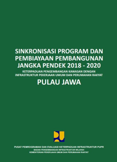 Sinkronisasi program dan pembiayaan pembangunan jangka pendek 2018-2020: keterpaduan pengembangan kawasan dengan infrastruktur PUPR Pulau Jawa - Sosilawati, et.all